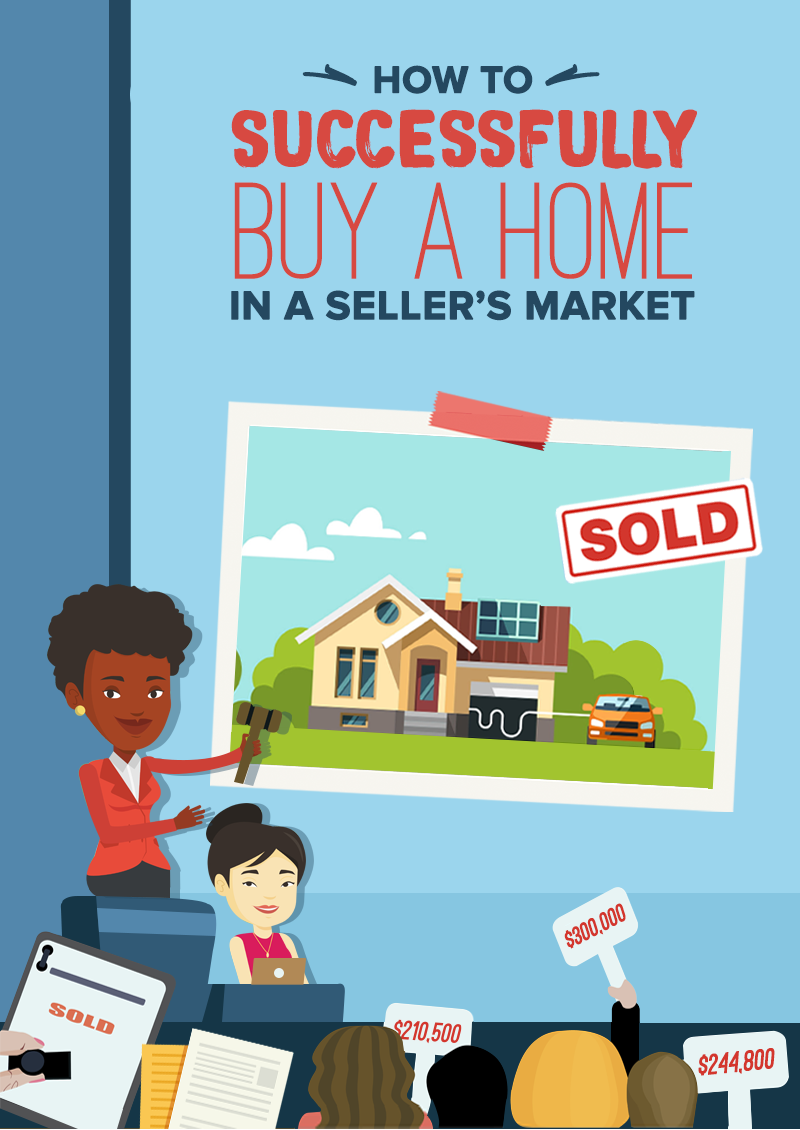 How To Successfully Buy A Home In A Seller’s Market