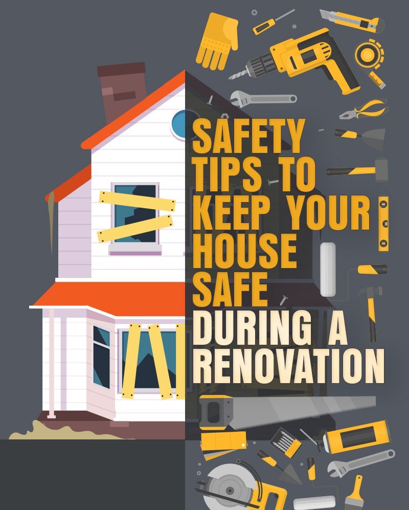 Safety Tips to Keep Your House Safe During A Renovation