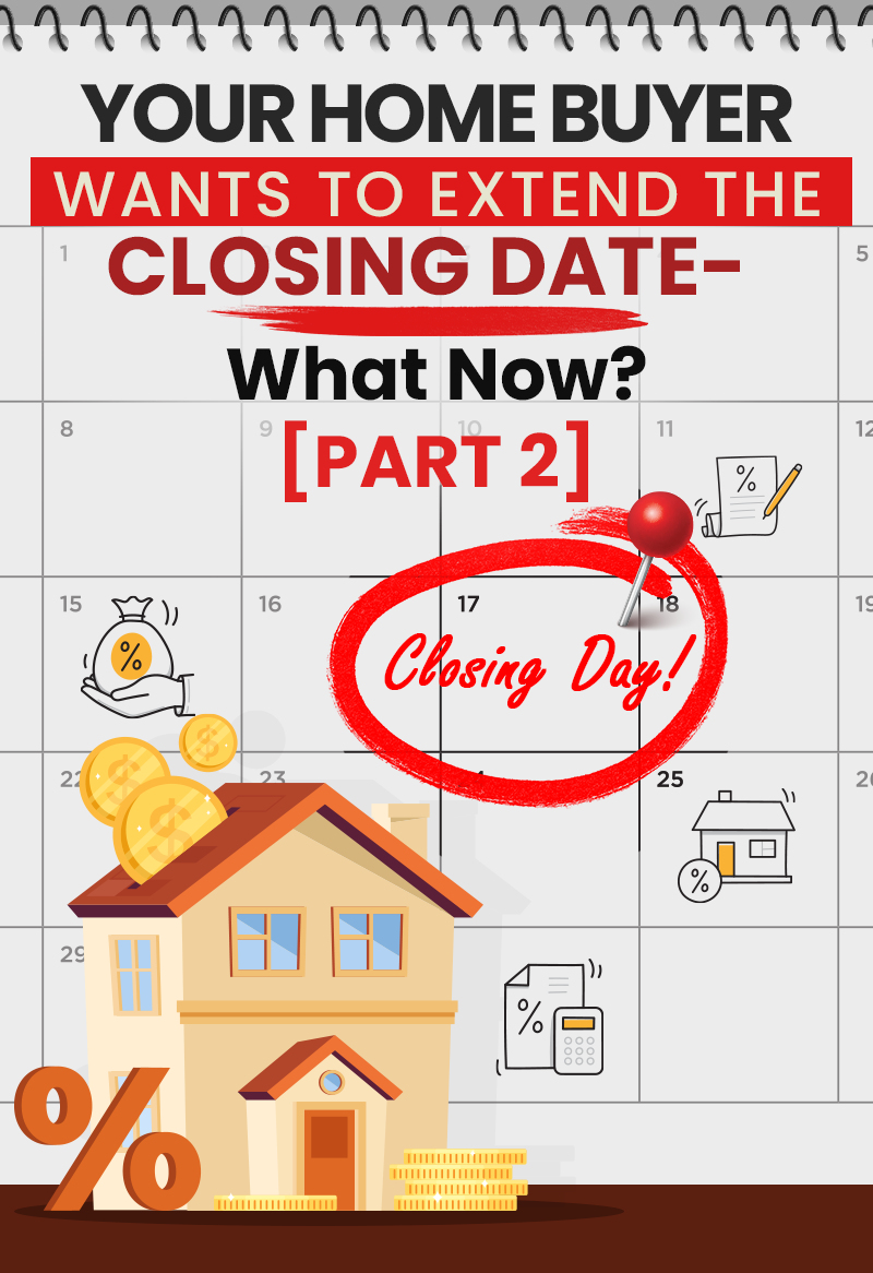 Your Home Buyer Wants To Extend The Closing Date—What Now? [PART 2]